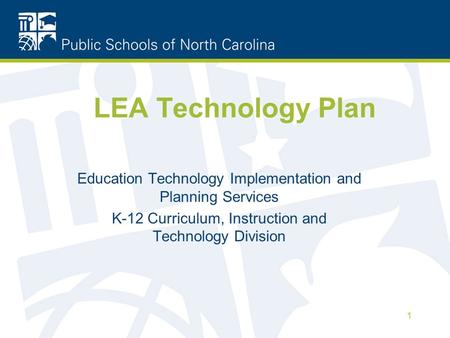 1 LEA Technology Plan Education Technology Implementation and Planning Services K-12 Curriculum, Instruction and Technology Division.