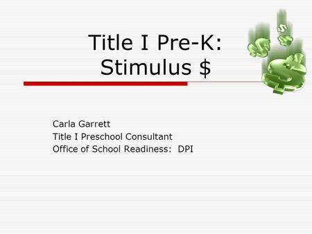 Title I Pre-K: Stimulus $ Carla Garrett Title I Preschool Consultant Office of School Readiness: DPI.