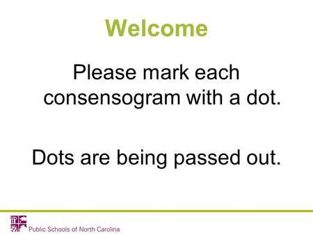 Please mark each consensogram with a dot. Dots are being passed out.