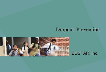 Dropout Prevention EDSTAR, Inc.. © 2009 EDSTAR, Inc. Answer Key = Website www.edstaranalytics.biz/dropoutprevention_smartlogic.