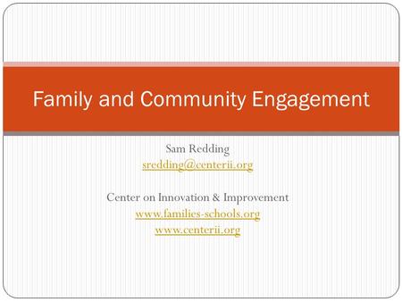Sam Redding Center on Innovation & Improvement   Family and Community Engagement.