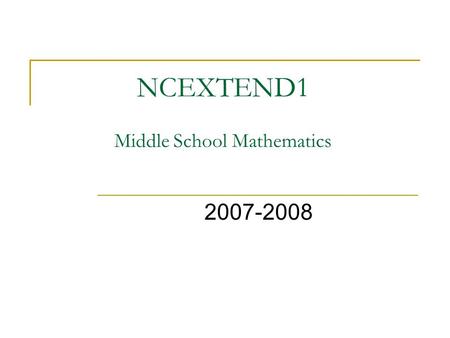 NCEXTEND1 Middle School Mathematics 2007-2008. What Does it Look Like? Something like this... NCEXTEND1 2007-2008 Student Test BOOKLET Picture/Symbol.