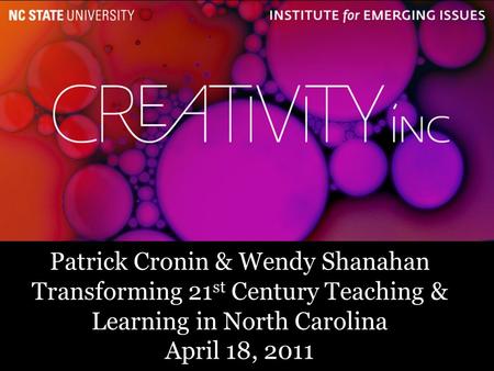 1 Patrick Cronin & Wendy Shanahan Transforming 21 st Century Teaching & Learning in North Carolina April 18, 2011.