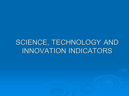 SCIENCE, TECHNOLOGY AND INNOVATION INDICATORS. 1-Industrial sector: generally the results of scientific researches are still little, and non-existent.