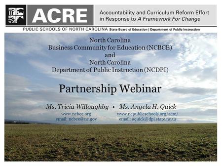 1 North Carolina Business Community for Education (NCBCE) and North Carolina Department of Public Instruction (NCDPI) Partnership Webinar Ms. Tricia Willoughby.