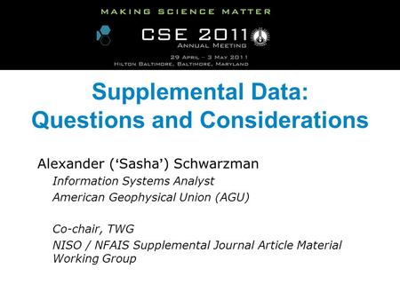 Supplemental Data: Questions and Considerations Alexander ( Sasha ) Schwarzman Information Systems Analyst American Geophysical Union (AGU) Co-chair, TWG.