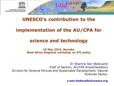UNESCOs contribution to the implementation of the AU/CPA for science and technology 10 May 2010, Bamako West Africa Regional workshop on STI policy Dr.