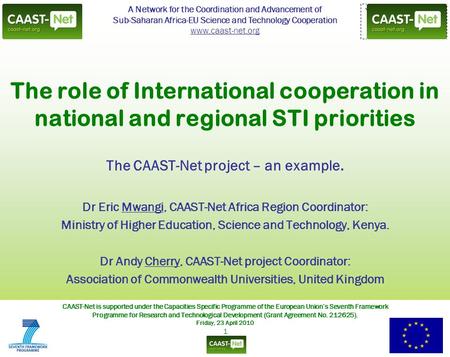 A Network for the Coordination and Advancement of Sub-Saharan Africa-EU Science and Technology Cooperation www.caast-net.org CAAST-Net is supported under.