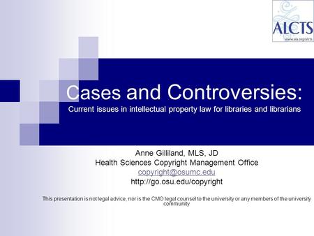 Anne Gilliland, MLS, JD Health Sciences Copyright Management Office  This presentation is not legal advice,