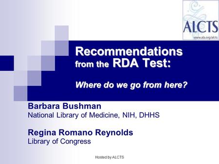 Barbara Bushman National Library of Medicine, NIH, DHHS Regina Romano Reynolds Library of Congress Recommendations from the RDA Test: Where do we go from.