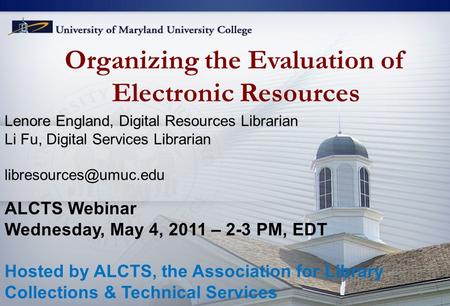 Organizing the Evaluation of Electronic Resources Lenore England, Digital Resources Librarian Li Fu, Digital Services Librarian ALCTS.