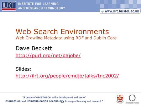 1 Web Search Environments Web Crawling Metadata using RDF and Dublin Core Dave Beckett  Slides: