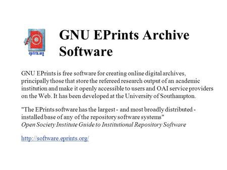 GNU EPrints Archive Software GNU EPrints is free software for creating online digital archives, principally those that store the refereed research output.