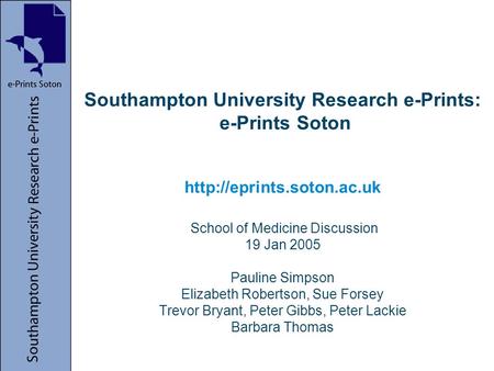 Southampton University Research e-Prints: e-Prints Soton  School of Medicine Discussion 19 Jan 2005 Pauline Simpson Elizabeth.