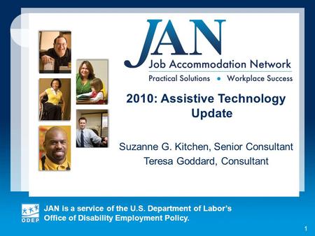 JAN is a service of the U.S. Department of Labors Office of Disability Employment Policy. 1 2010: Assistive Technology Update Suzanne G. Kitchen, Senior.