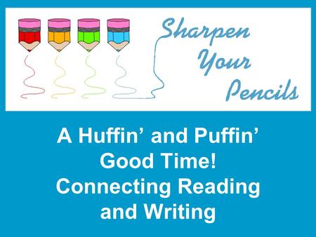 A Huffin and Puffin Good Time! Connecting Reading and Writing.