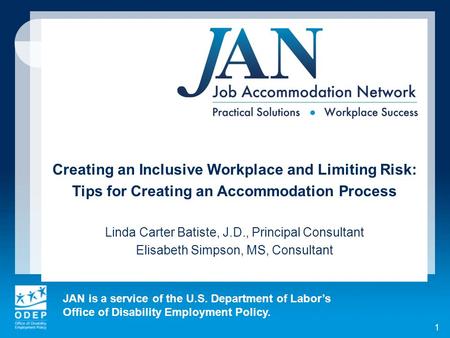 JAN is a service of the U.S. Department of Labors Office of Disability Employment Policy. 1 Creating an Inclusive Workplace and Limiting Risk: Tips for.