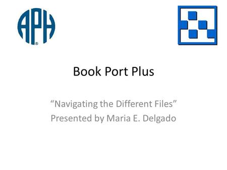 Book Port Plus Navigating the Different Files Presented by Maria E. Delgado.