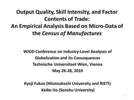 Output Quality, Skill Intensity, and Factor Contents of Trade: An Empirical Analysis Based on Micro-Data of the Census of Manufactures WIOD Conference.