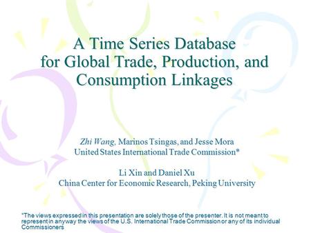 A Time Series Database for Global Trade, Production, and Consumption Linkages Zhi Wang, Marinos Tsingas, and Jesse Mora United States International Trade.