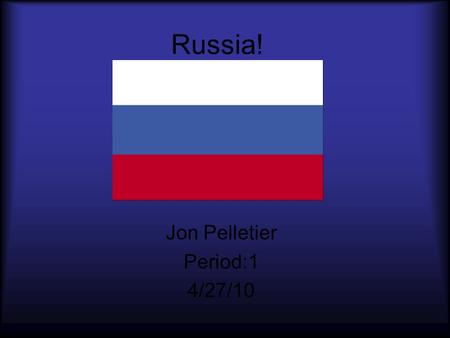 Russia! Jon Pelletier Period:1 4/27/10. This is were Russia is: