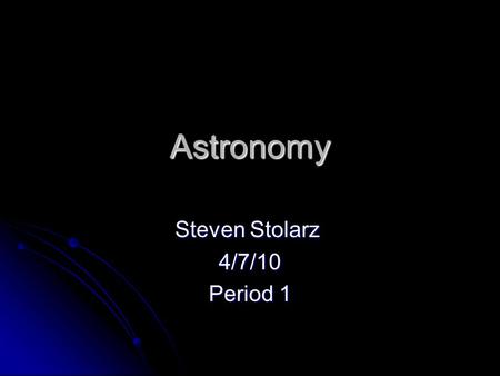 Steven Stolarz 4/7/10 Period 1