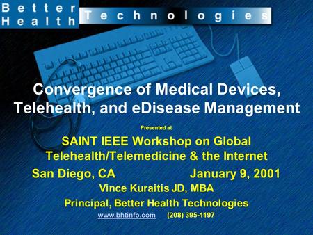 Convergence of Medical Devices, Telehealth, and eDisease Management Presented at SAINT IEEE Workshop on Global Telehealth/Telemedicine & the Internet San.