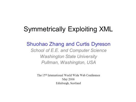 Symmetrically Exploiting XML Shuohao Zhang and Curtis Dyreson School of E.E. and Computer Science Washington State University Pullman, Washington, USA.