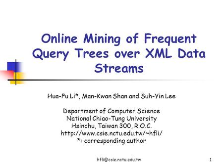 Online Mining of Frequent Query Trees over XML Data Streams Hua-Fu Li*, Man-Kwan Shan and Suh-Yin Lee Department of Computer Science.