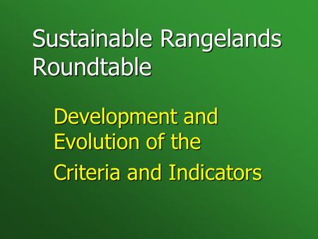 Sustainable Rangelands Roundtable Development and Evolution of the Criteria and Indicators.
