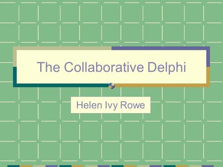 The Collaborative Delphi Helen Ivy Rowe. Purpose Finalize framework and data matrix developed in Delphi 12.