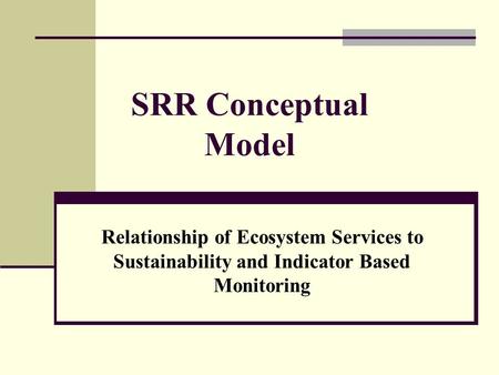 SRR Conceptual Model Relationship of Ecosystem Services to Sustainability and Indicator Based Monitoring.
