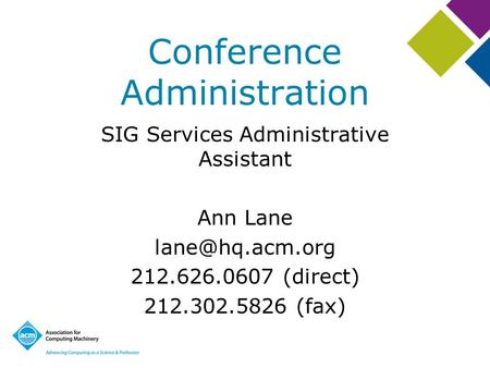 Conference Administration SIG Services Administrative Assistant Ann Lane 212.626.0607 (direct) 212.302.5826 (fax)