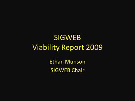 SIGWEB Viability Report 2009 Ethan Munson SIGWEB Chair.