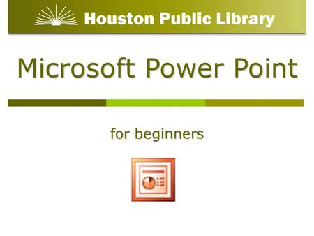 Microsoft Power Point for beginners.