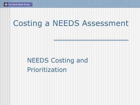 NEEDS Costing and Prioritization Costing a NEEDS Assessment.
