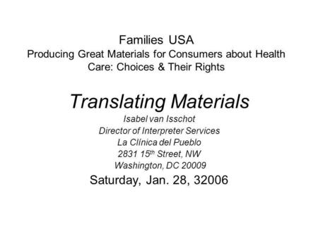 Families USA Producing Great Materials for Consumers about Health Care: Choices & Their Rights Translating Materials Isabel van Isschot Director of Interpreter.