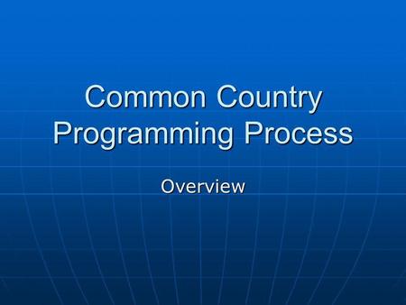 Common Country Programming Process Overview. CCA Agree on the key development challenges.