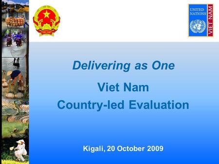 Delivering as One Viet Nam Country-led Evaluation Kigali, 20 October 2009.
