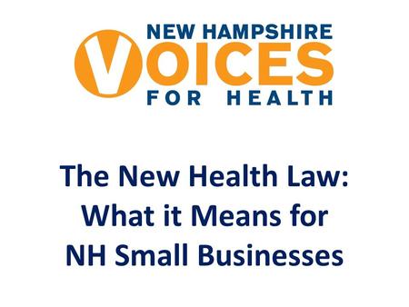 The New Health Law: What it Means for NH Small Businesses.