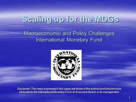 1 Macroeconomic and Policy Challenges International Monetary Fund Disclaimer: The views expressed in this paper are those of the authors and should not.