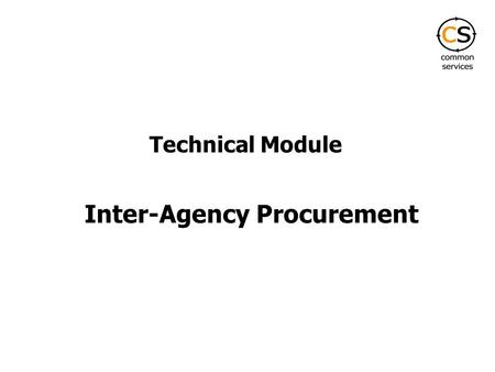 Inter-Agency Procurement Technical Module. What is Inter-Agency Procurement? Collaborative procurement by participating UN Agencies for commonly required.