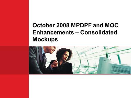 October 2008 MPDPF and MOC Enhancements – Consolidated Mockups.