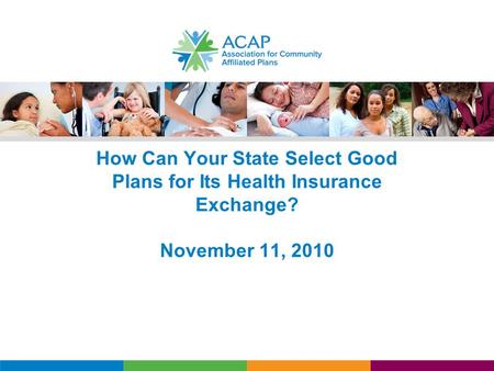 How Can Your State Select Good Plans for Its Health Insurance Exchange? November 11, 2010.
