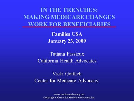 Www.medicareadvocacy.org Copyright © Center for Medicare Advocacy, Inc. IN THE TRENCHES: MAKING MEDICARE CHANGES WORK FOR BENEFICIARIES Families USA January.