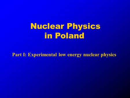 Nuclear Physics in Poland Part I: Experimental low energy nuclear physics.