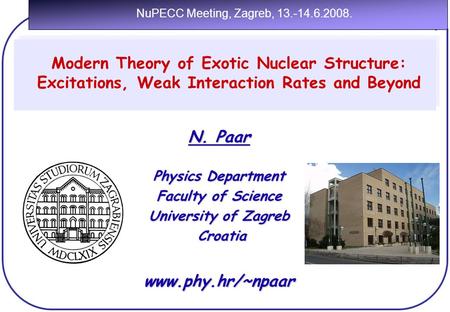 Modern Theory of Nuclear Structure, Exotic Excitations and Neutrino-Nucleus Reactions N. Paar Physics Department Faculty of Science University of Zagreb.