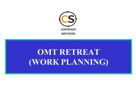 OMT RETREAT (WORK PLANNING). The UNDG Operational Guidelines for the Implementation of Common Services were developed in 2000 by an inter-agency.