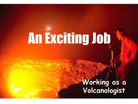 Working as a Volcanologist