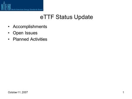 October 11, 20071 eTTF Status Update Accomplishments Open Issues Planned Activities.